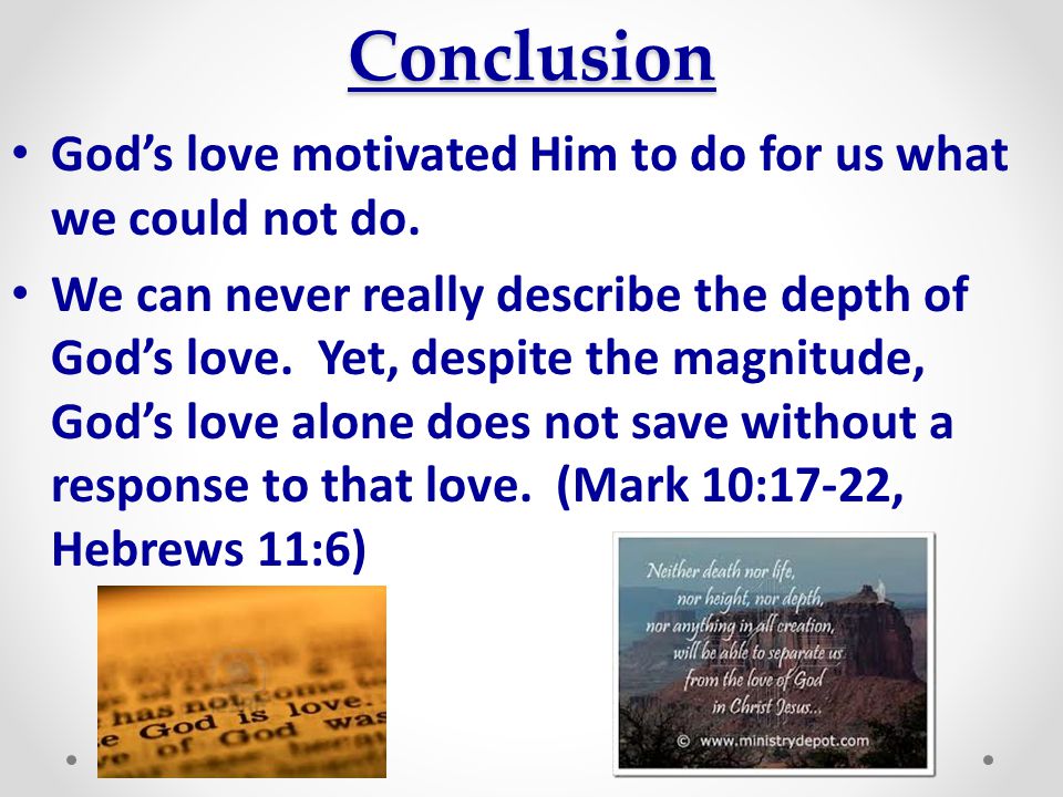 Conclusion God’s love motivated Him to do for us what we could not do.