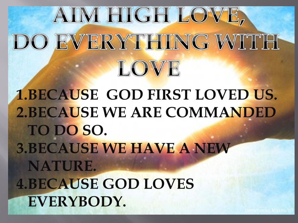 AIM HIGH LOVE, DO EVERYTHING WITH LOVE