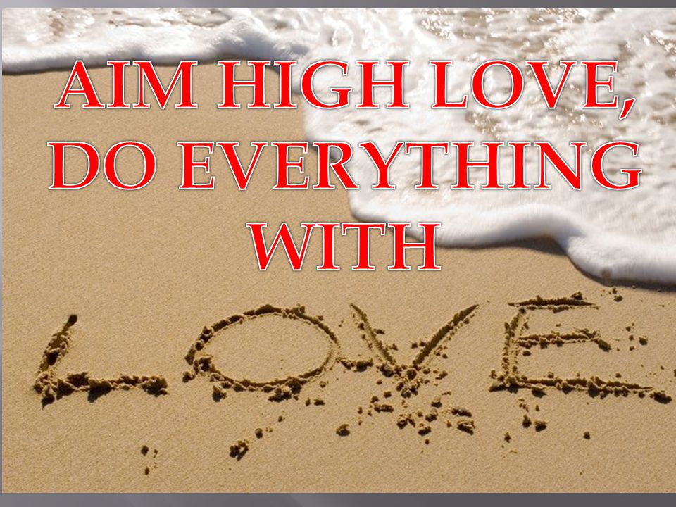AIM HIGH LOVE, DO EVERYTHING WITH