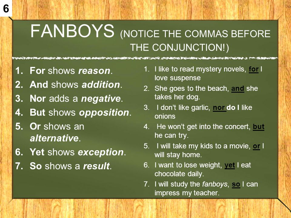 FANBOYS (NOTICE THE COMMAS BEFORE THE CONJUNCTION!)