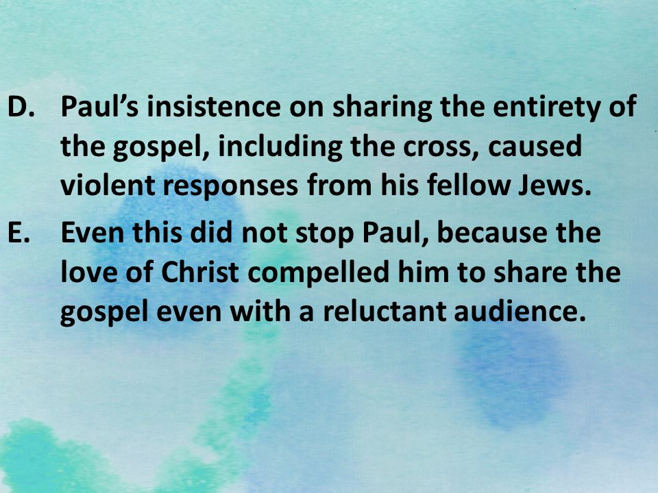 Paul’s insistence on sharing the entirety of the gospel, including the cross, caused violent responses from his fellow Jews.