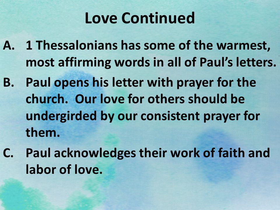 Love Continued 1 Thessalonians has some of the warmest, most affirming words in all of Paul’s letters.
