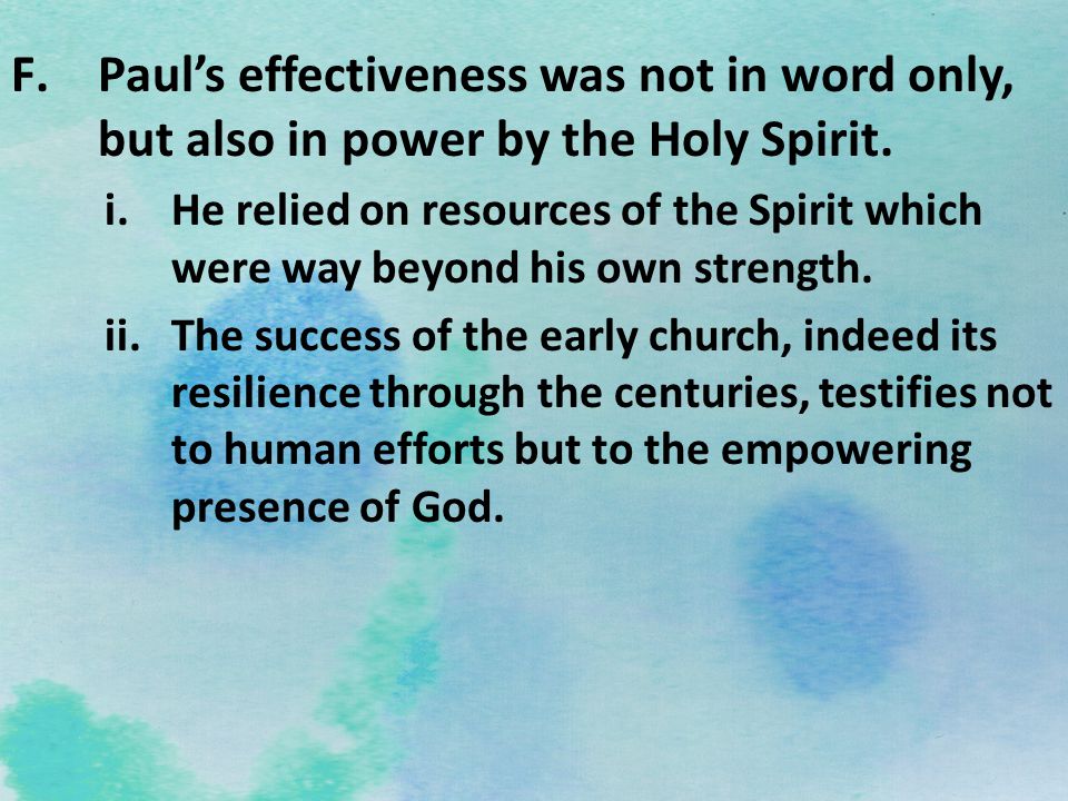 Paul’s effectiveness was not in word only, but also in power by the Holy Spirit.
