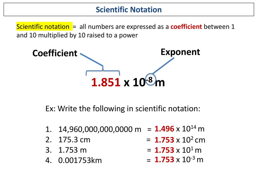 1.851 x 10-8 m Exponent Coefficient Scientific Notation