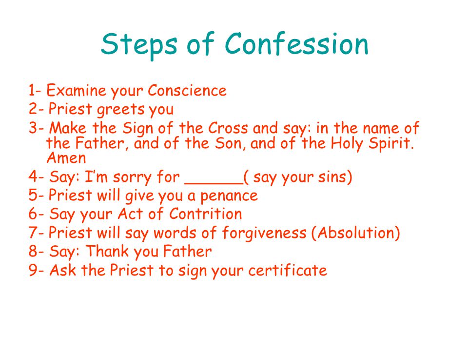 Steps of Confession 1- Examine your Conscience 2- Priest greets you