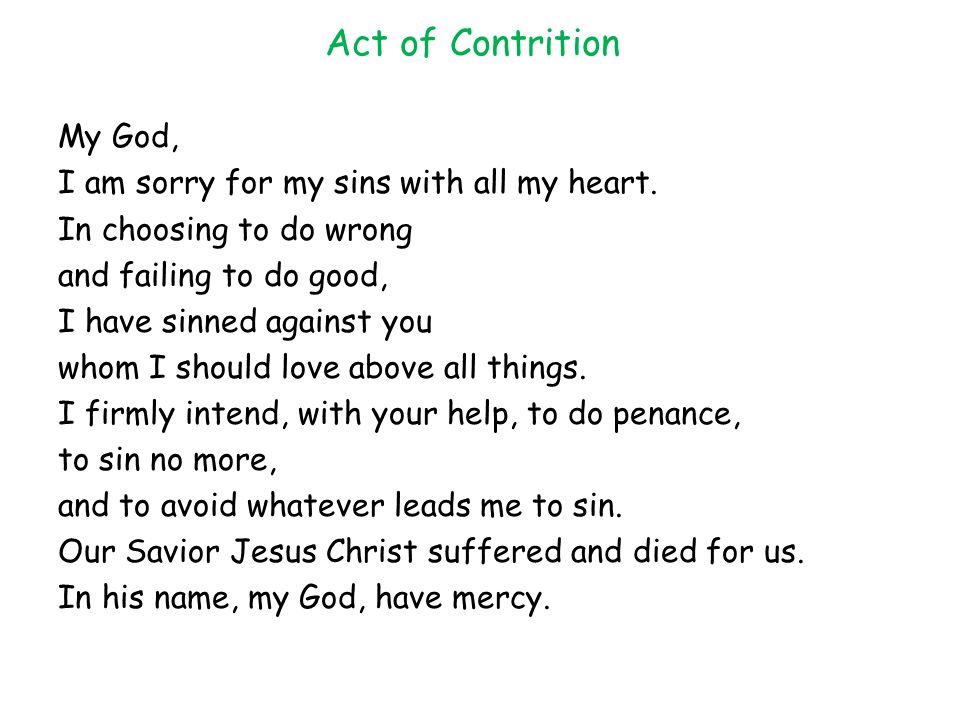 Act of Contrition My God, I am sorry for my sins with all my heart.