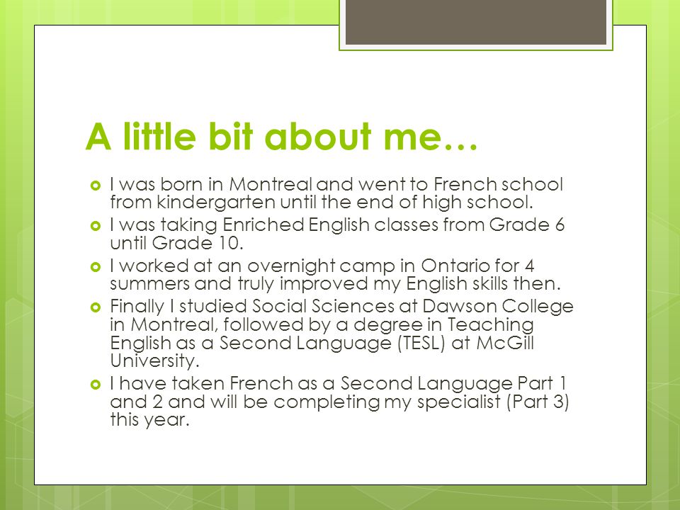 A little bit about me… I was born in Montreal and went to French school from kindergarten until the end of high school.