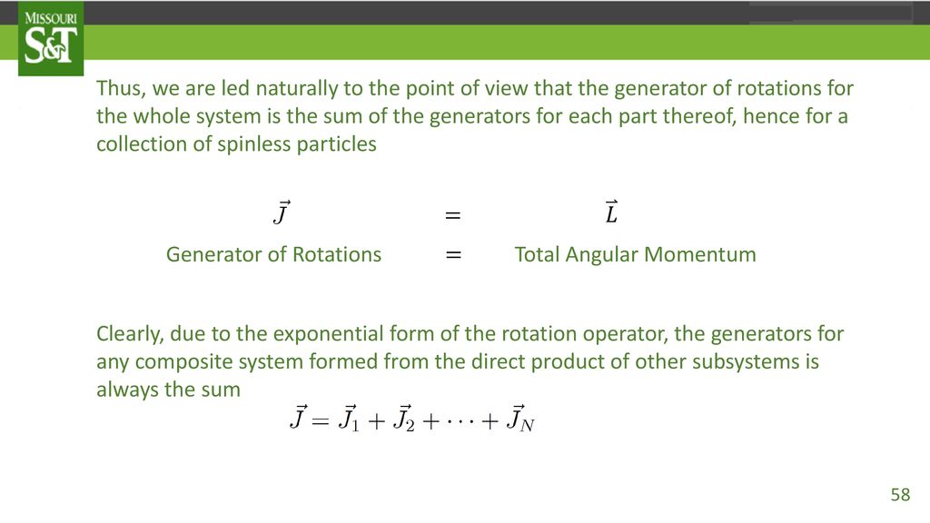 Thus, we are led naturally to the point of view that the generator of rotations for the whole system is the sum of the generators for each part thereof, hence for a collection of spinless particles