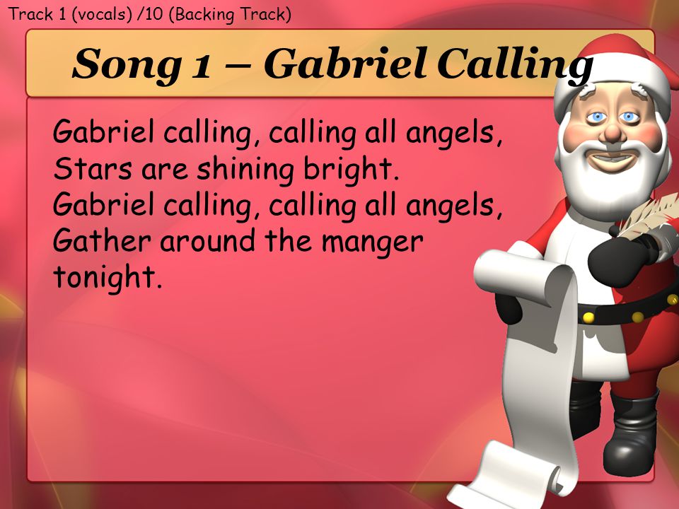 Song 1 – Gabriel Calling Gabriel calling, calling all angels,