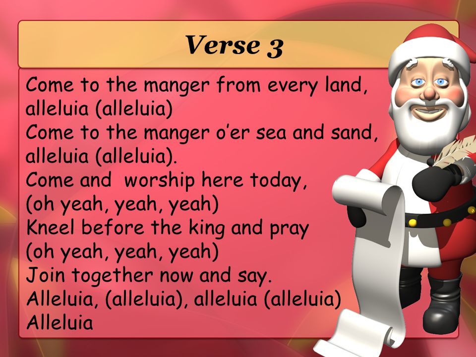 Verse 3 Come to the manger from every land, alleluia (alleluia)