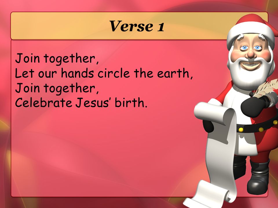 Verse 1 Join together, Let our hands circle the earth,