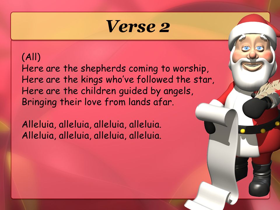 Verse 2 (All) Here are the shepherds coming to worship,