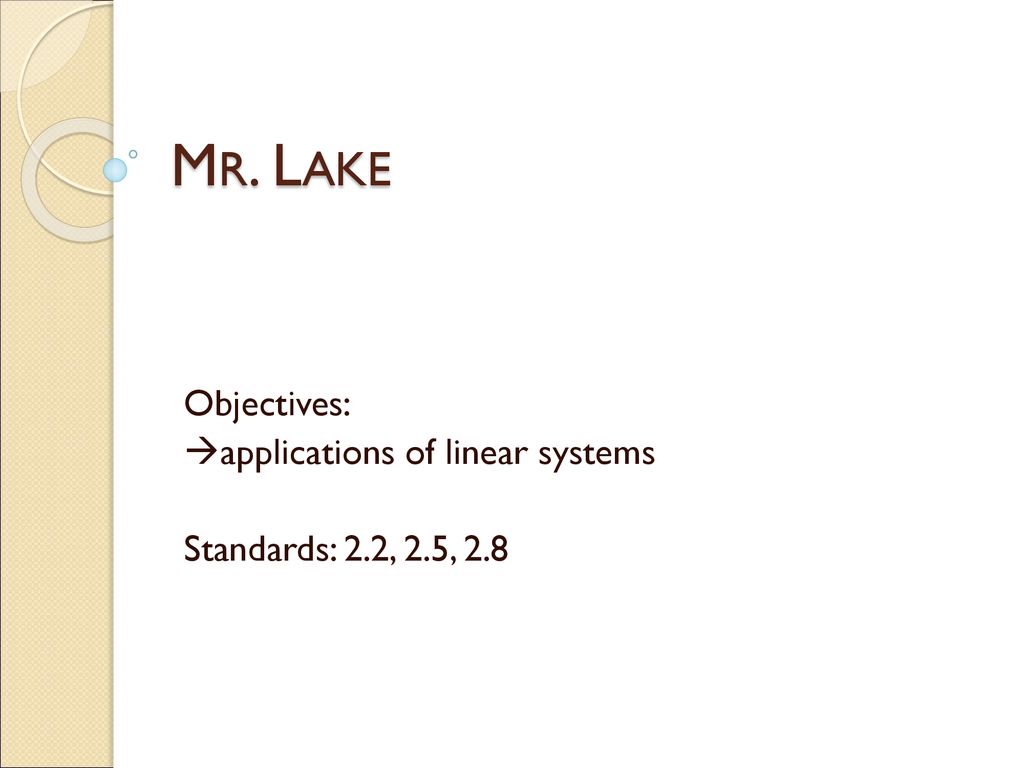 Objectives: applications of linear systems Standards: 2.2, 2.5, 2.8