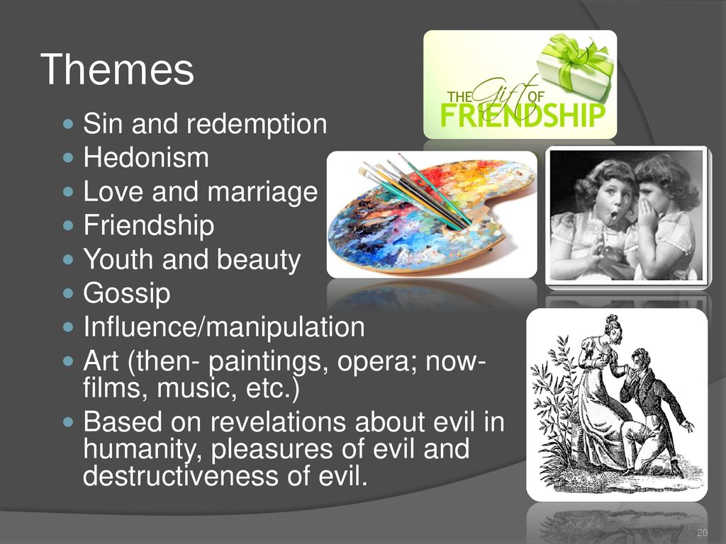 Themes Sin and redemption Hedonism Love and marriage Friendship