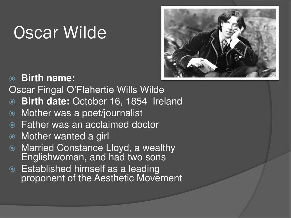 Oscar Wilde Birth name: Oscar Fingal O’Flahertie Wills Wilde