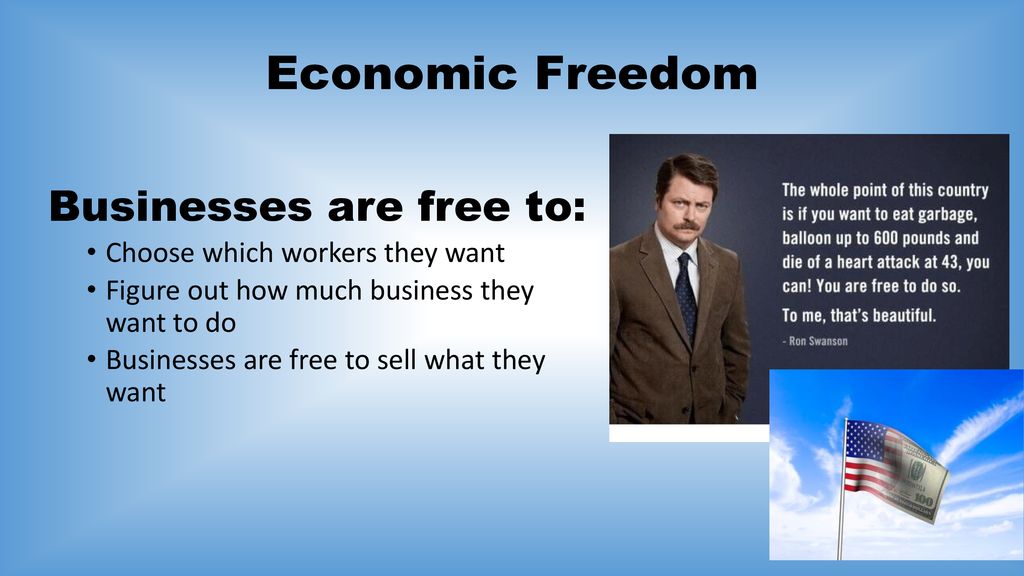 Economic Freedom Businesses are free to: