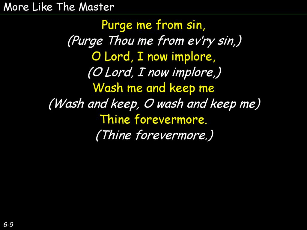 (Purge Thou me from ev‘ry sin,) O Lord, I now implore,