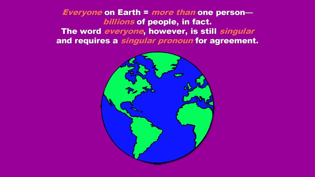Everyone on Earth = more than one person—billions of people, in fact