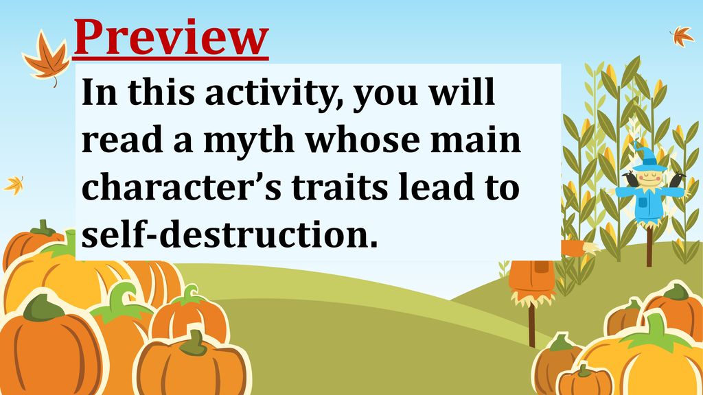 Preview In this activity, you will read a myth whose main character’s traits lead to self-destruction.