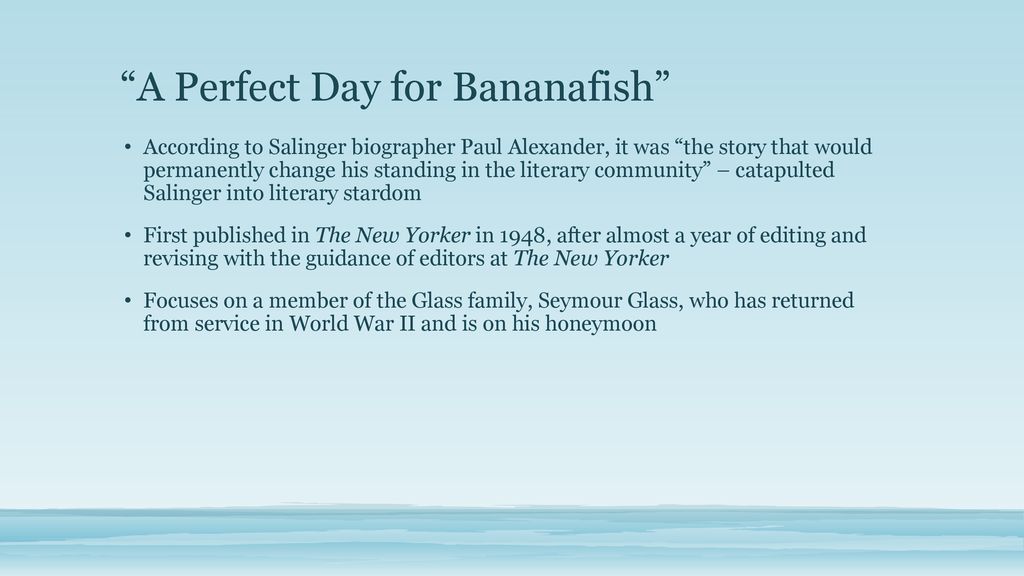 Salinger's Short Stories and “A Perfect Day for Bananafish” - ppt download