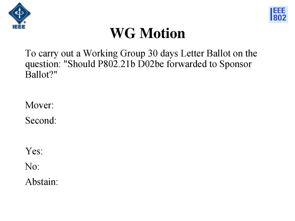 WG Motion To carry out a Working Group 30 days Letter Ballot on the question: Should P802.21b D02be forwarded to Sponsor Ballot