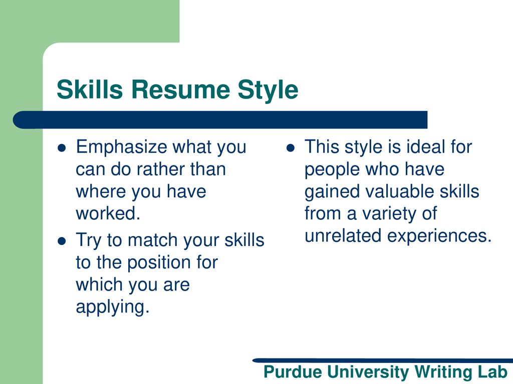 Skills Resume Style Emphasize what you can do rather than where you have worked.