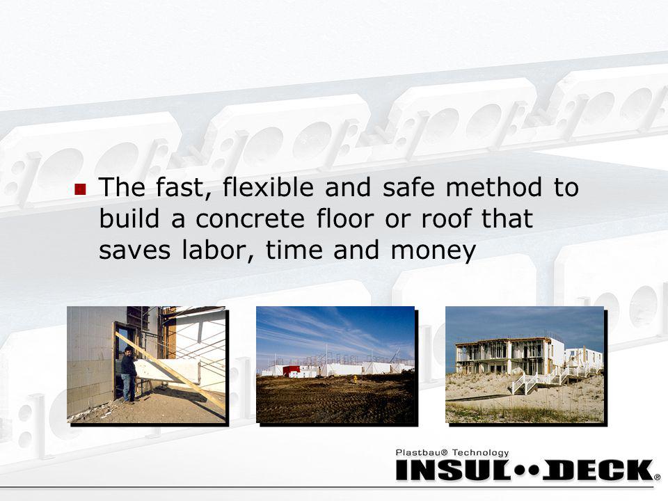 The fast, flexible and safe method to build a concrete floor or roof that saves labor, time and money