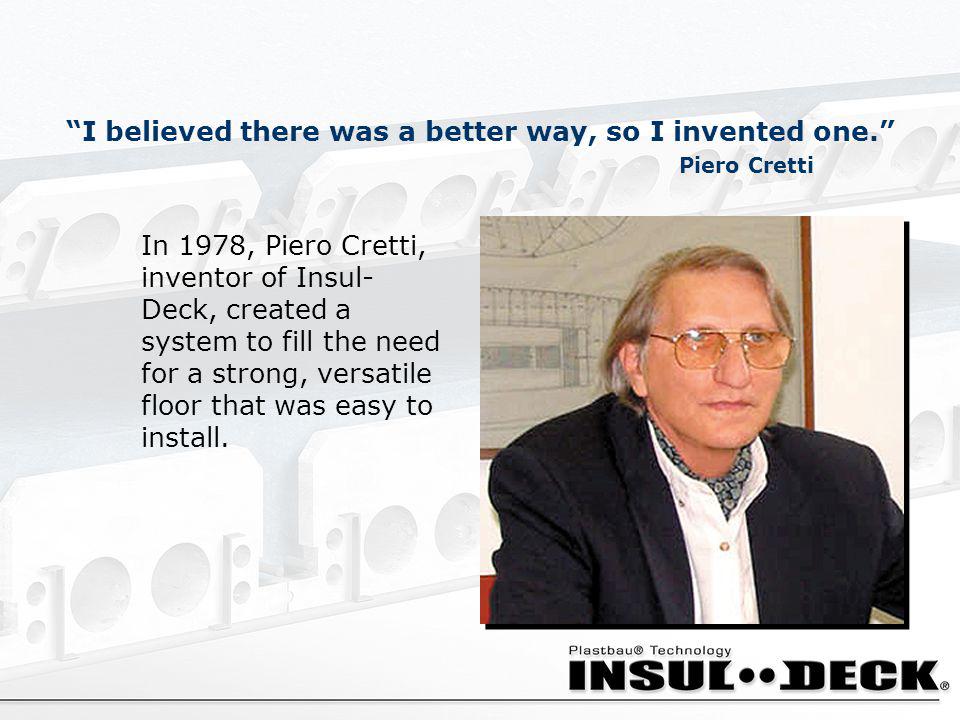 I believed there was a better way, so I invented one. Piero Cretti