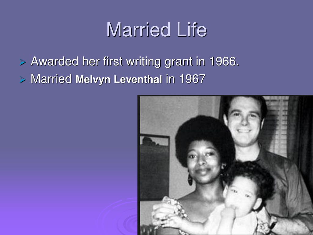 Married Life Awarded her first writing grant in 1966.