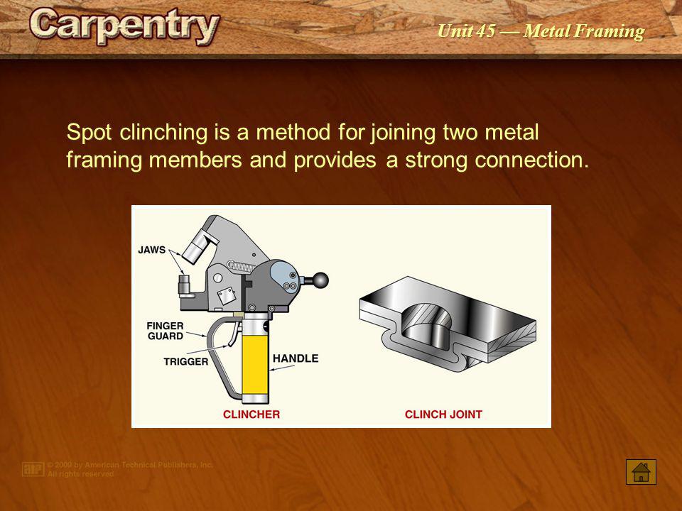 Spot clinching is a method for joining two metal framing members and provides a strong connection.