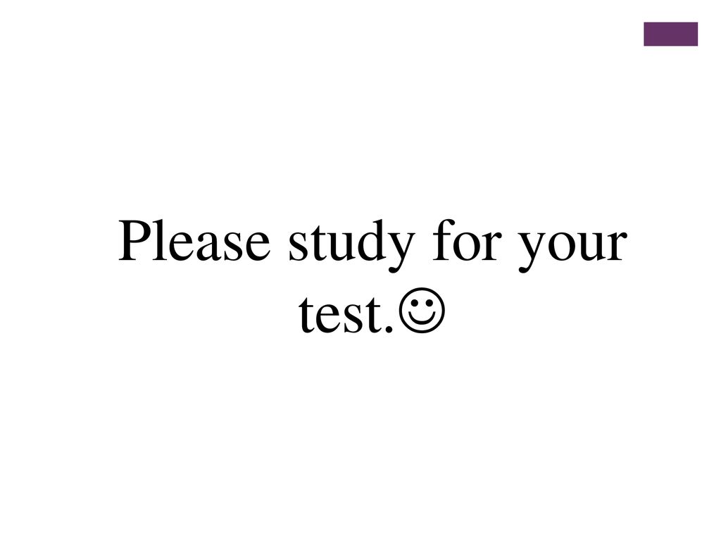 Please study for your test.