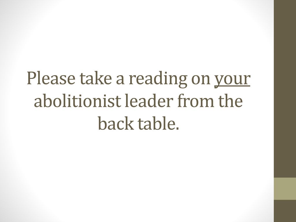 Please take a reading on your abolitionist leader from the back table.