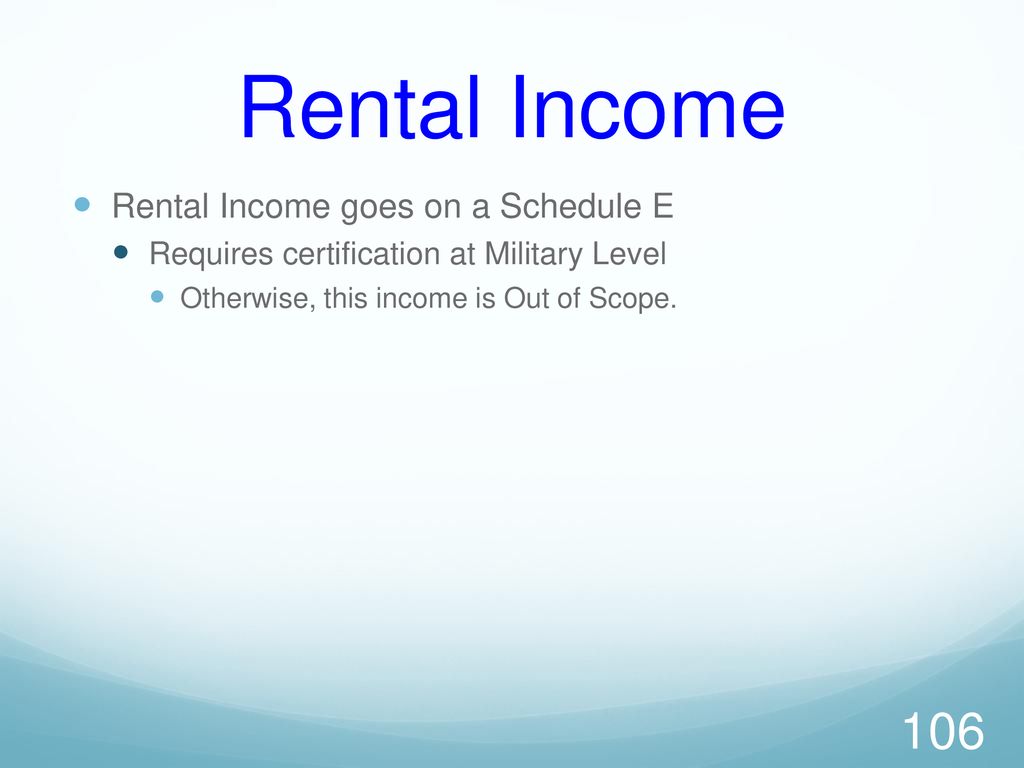 Rental Income Rental Income goes on a Schedule E