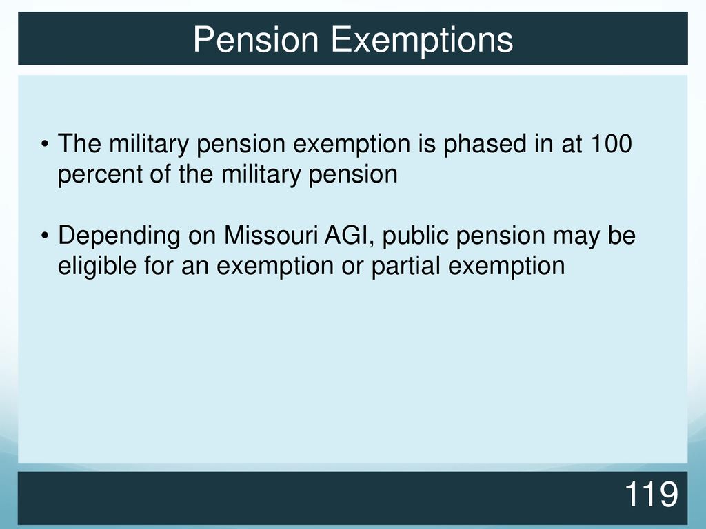 Pension Exemptions The military pension exemption is phased in at 100 percent of the military pension.