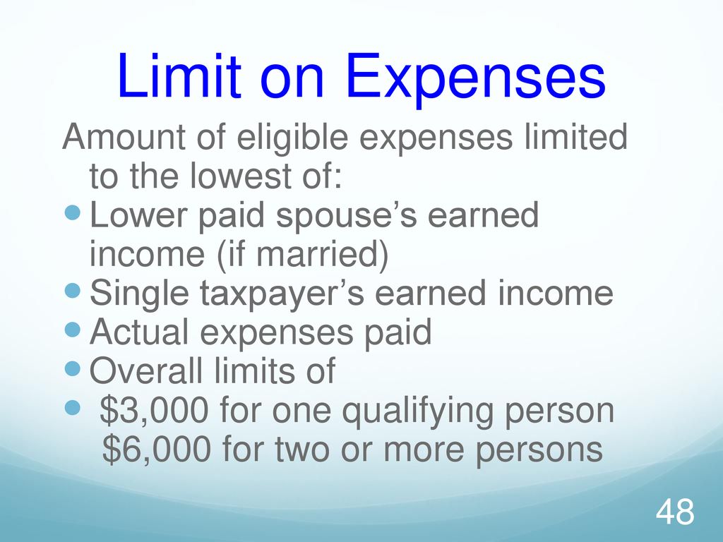 Limit on Expenses Amount of eligible expenses limited to the lowest of: Lower paid spouse’s earned income (if married)