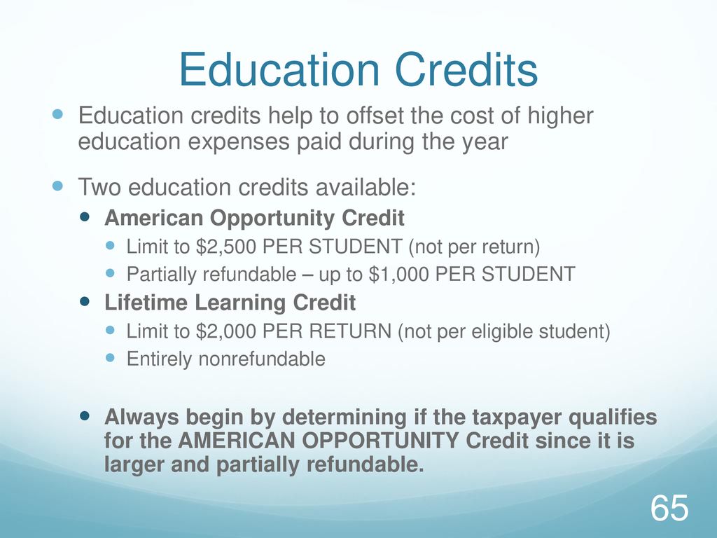 Education Credits Education credits help to offset the cost of higher education expenses paid during the year.