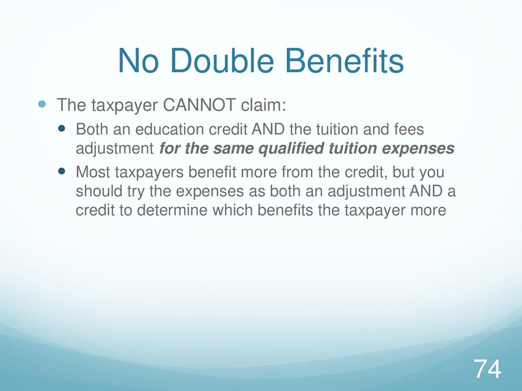 No Double Benefits The taxpayer CANNOT claim: