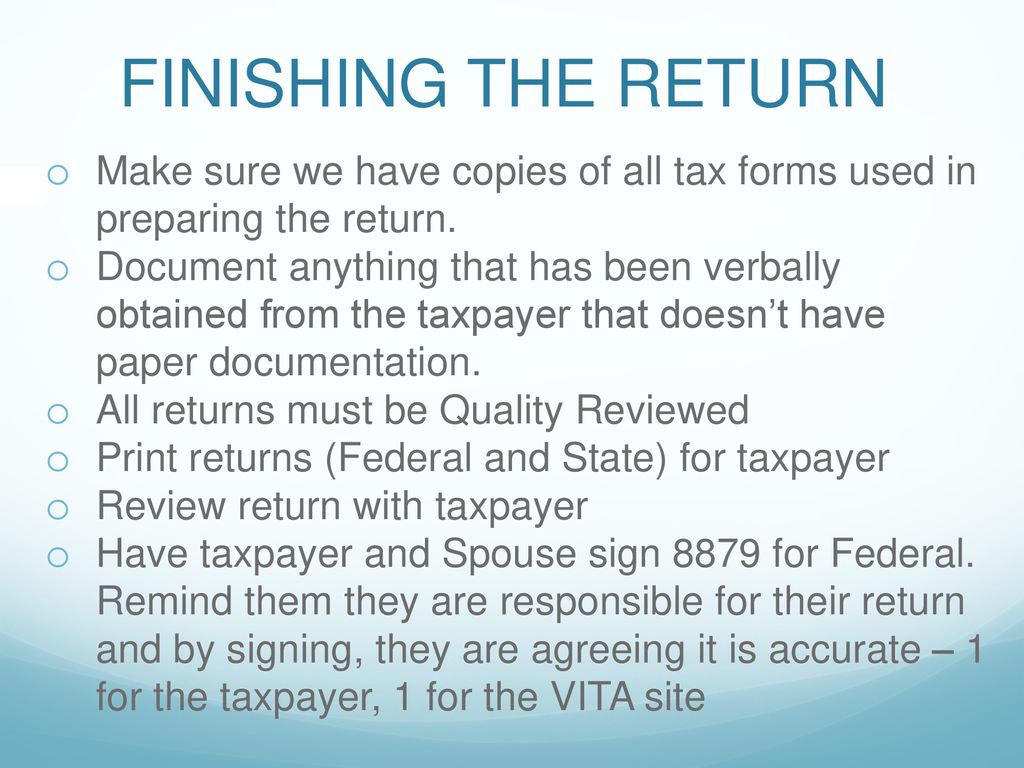 FINISHING THE RETURN Make sure we have copies of all tax forms used in preparing the return.