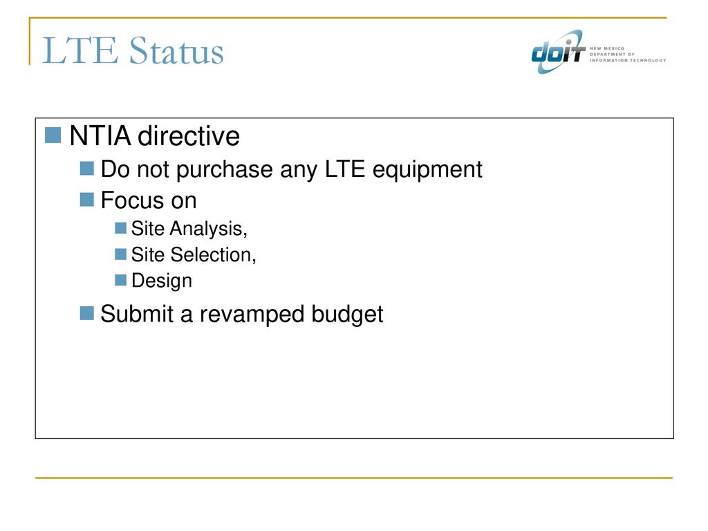 LTE Status NTIA directive Do not purchase any LTE equipment Focus on