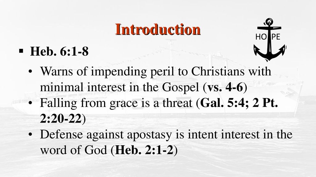 Introduction HO PE. Heb. 6:1-8. Warns of impending peril to Christians with minimal interest in the Gospel (vs. 4-6)