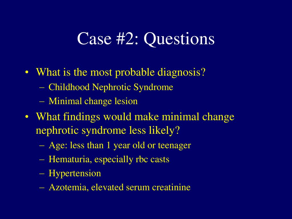 Case #2: Questions What is the most probable diagnosis