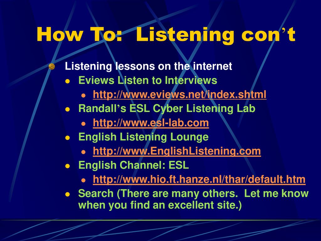 How To: Listening con’t