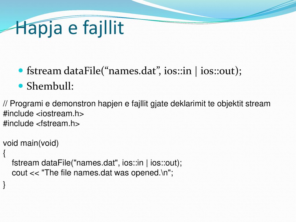 Hapja e fajllit fstream dataFile( names.dat , ios::in | ios::out);