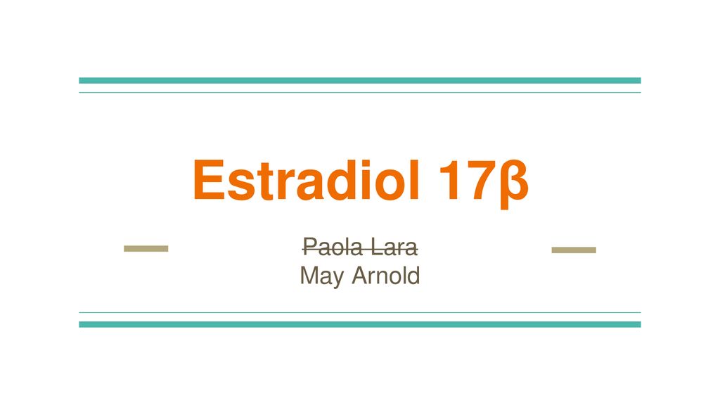 Estradiol 17β Paola Lara May Arnold