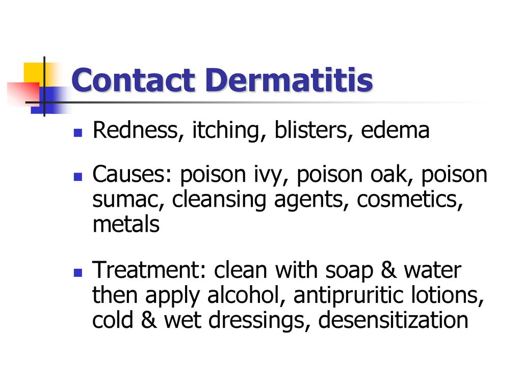 Contact Dermatitis Redness, itching, blisters, edema