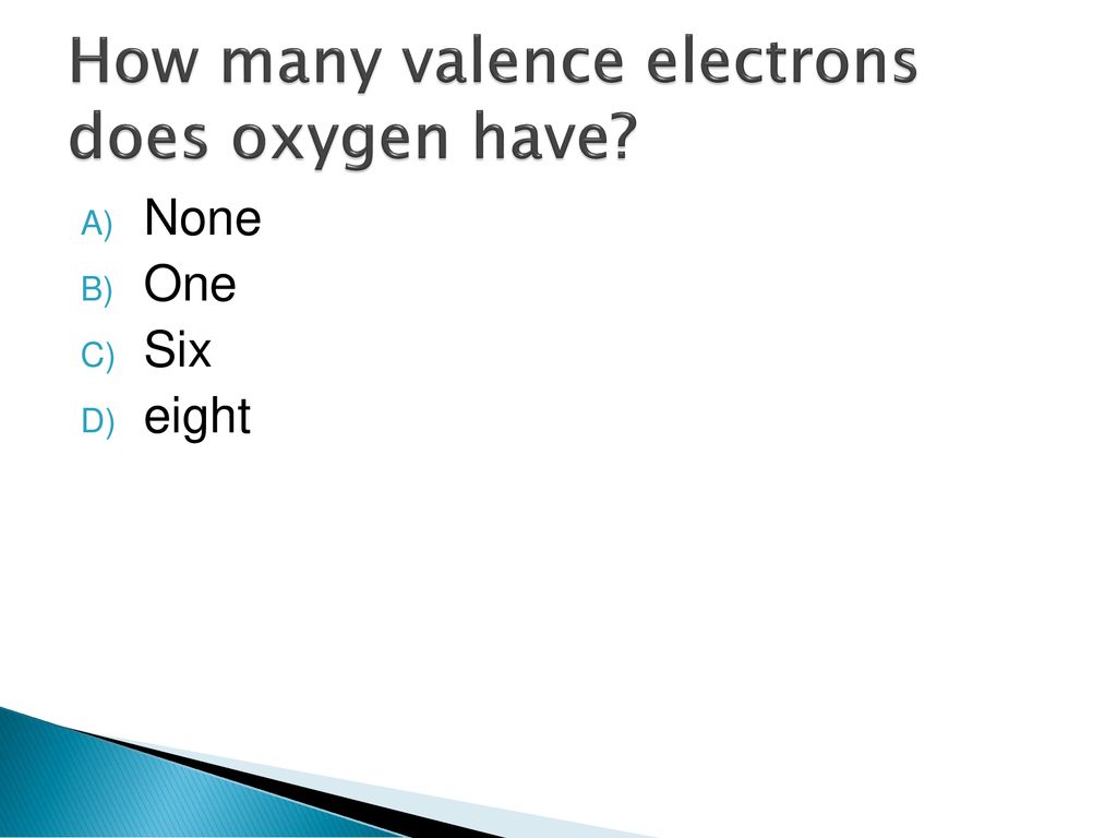 How many valence electrons does oxygen have