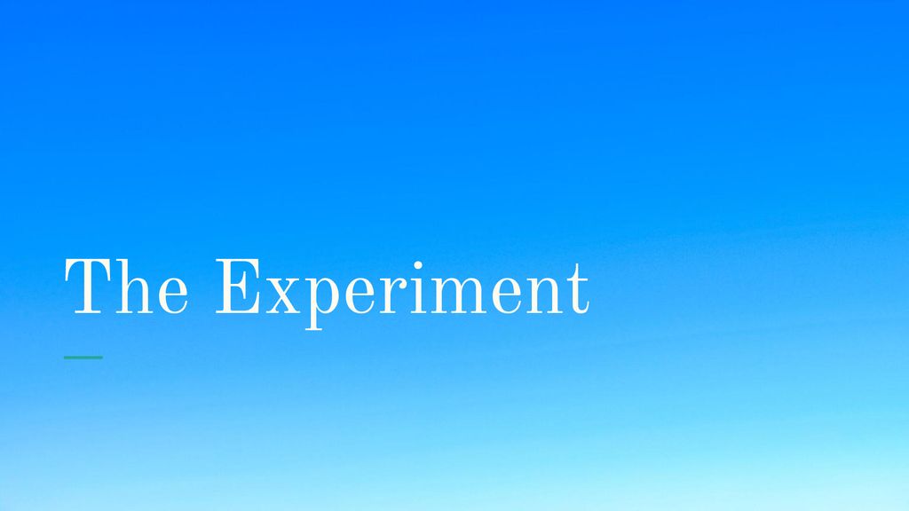 The Experiment
