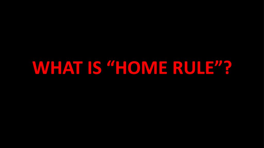 WHAT IS HOME RULE Ppt Download what-is-home-rule-ppt-download