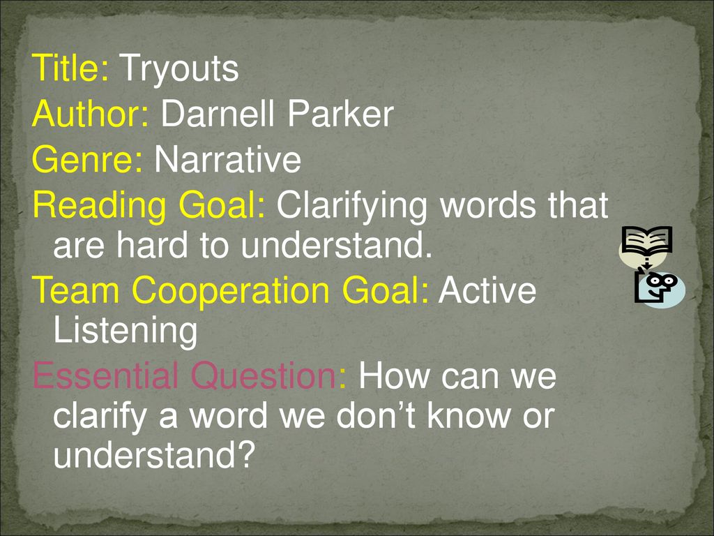 Title: Tryouts Author: Darnell Parker Genre: Narrative Reading Goal: Clarifying words that are hard to understand.
