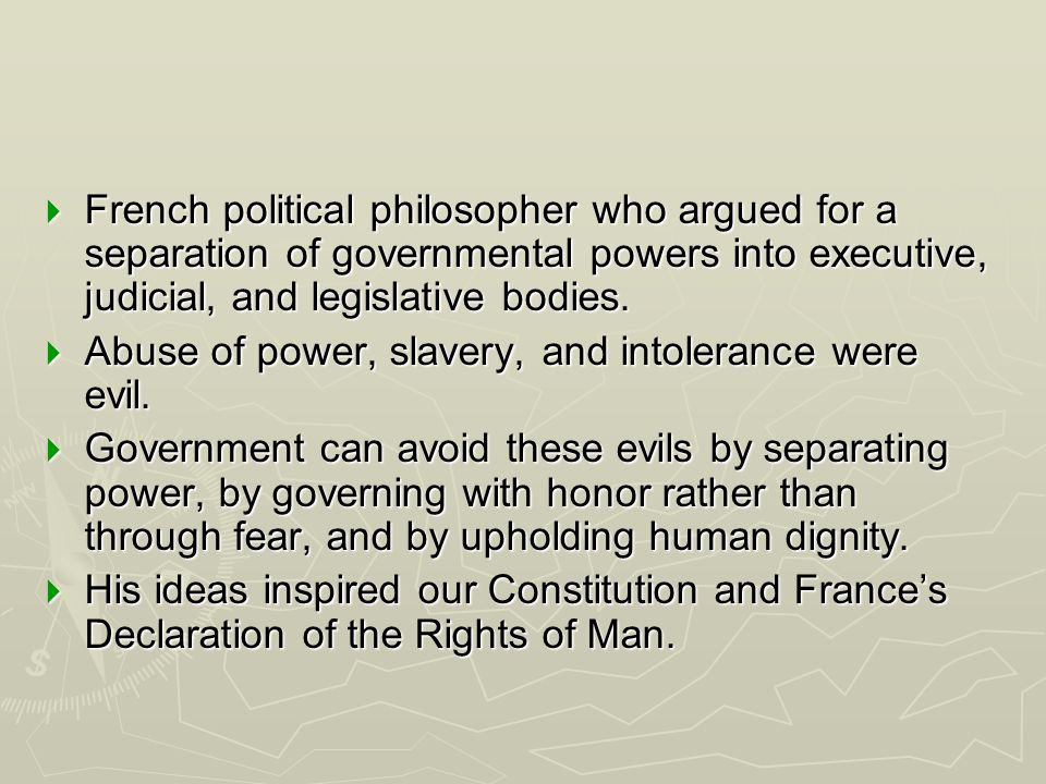 French political philosopher who argued for a separation of governmental powers into executive, judicial, and legislative bodies.
